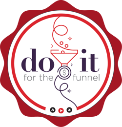 Do It for the Funnel badge from A to Z Communications